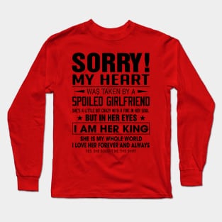 Sorry My Heart Was Taken By A Spoiled Girlfriend I Am Her King Long Sleeve T-Shirt